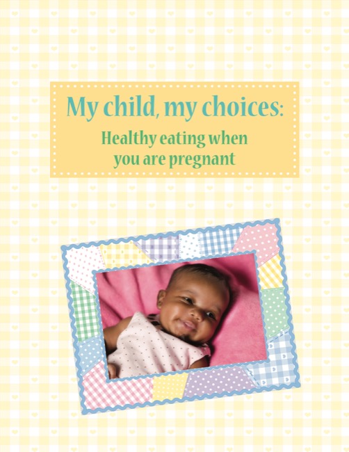 My Child, My Choices: Healthy Eating When You Are Pregnant